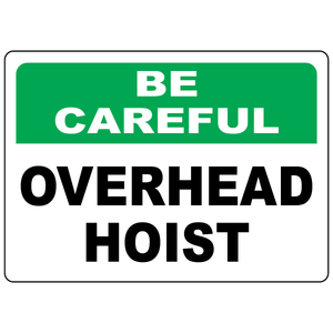 Be careful overhead hoist OSHA safety sign for lifting hazards