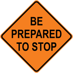 Be prepared to stop diamond aluminum traffic warning sign