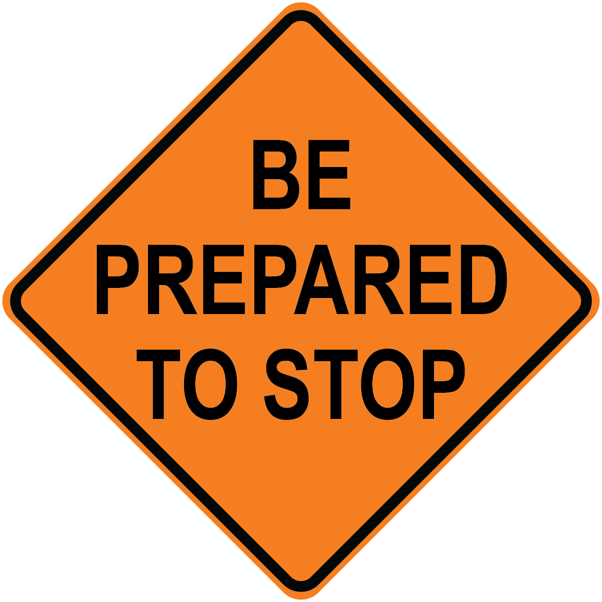 Be prepared to stop diamond aluminum traffic warning sign