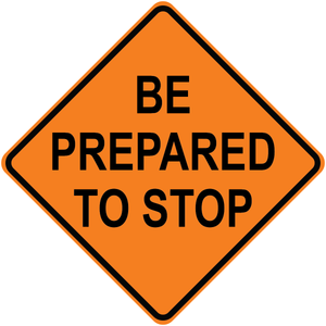 Be prepared to stop diamond aluminum traffic warning sign
