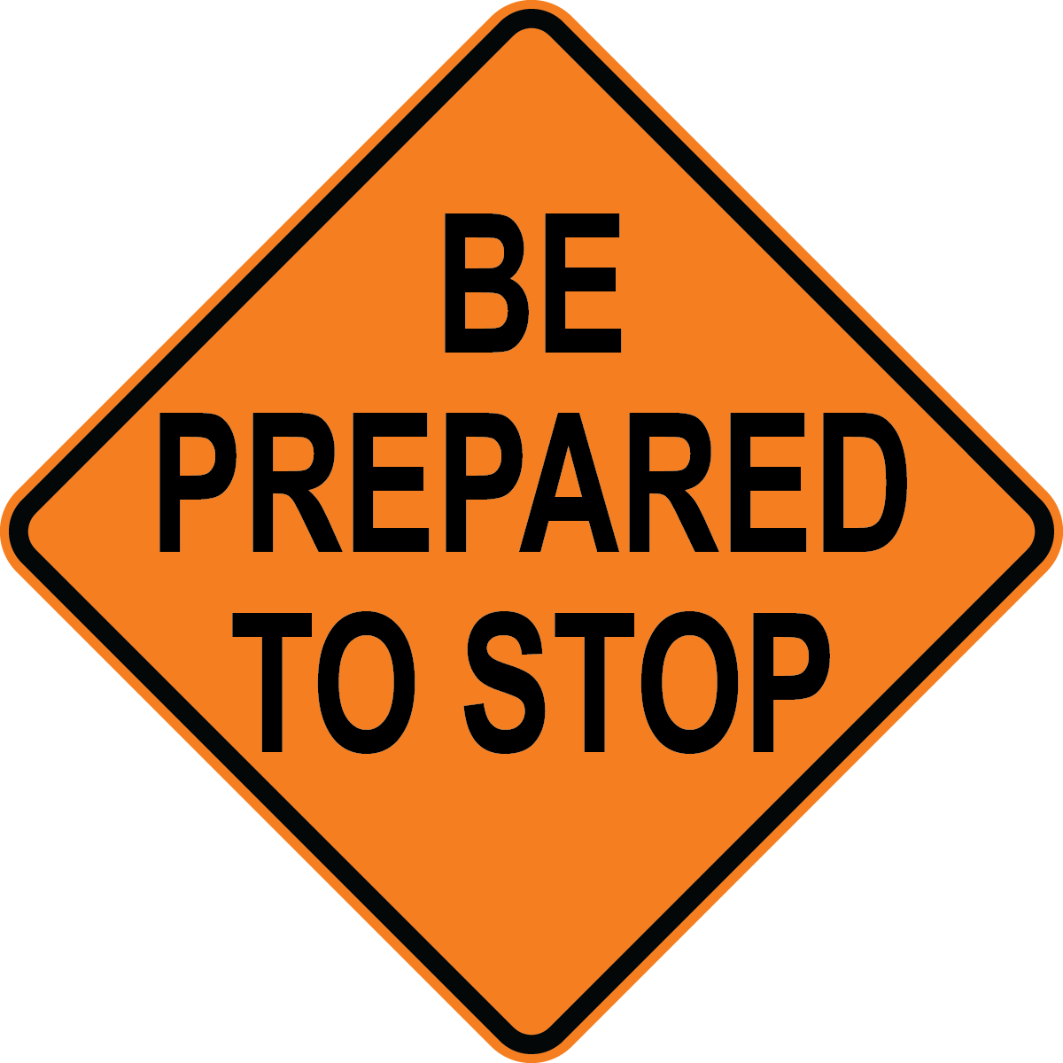 Be prepared to stop MUTCD traffic warning sign for construction and roadwork safety