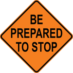 Be prepared to stop MUTCD traffic warning sign for construction and roadwork safety