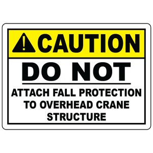 Caution do not attach fall protection to overhead crane structure safety sign