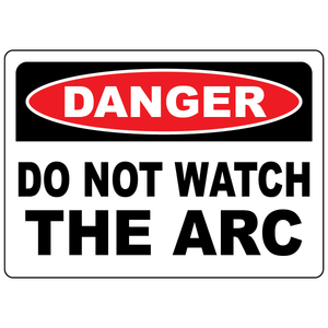 Danger do not watch welding arc safety sign for eye protection