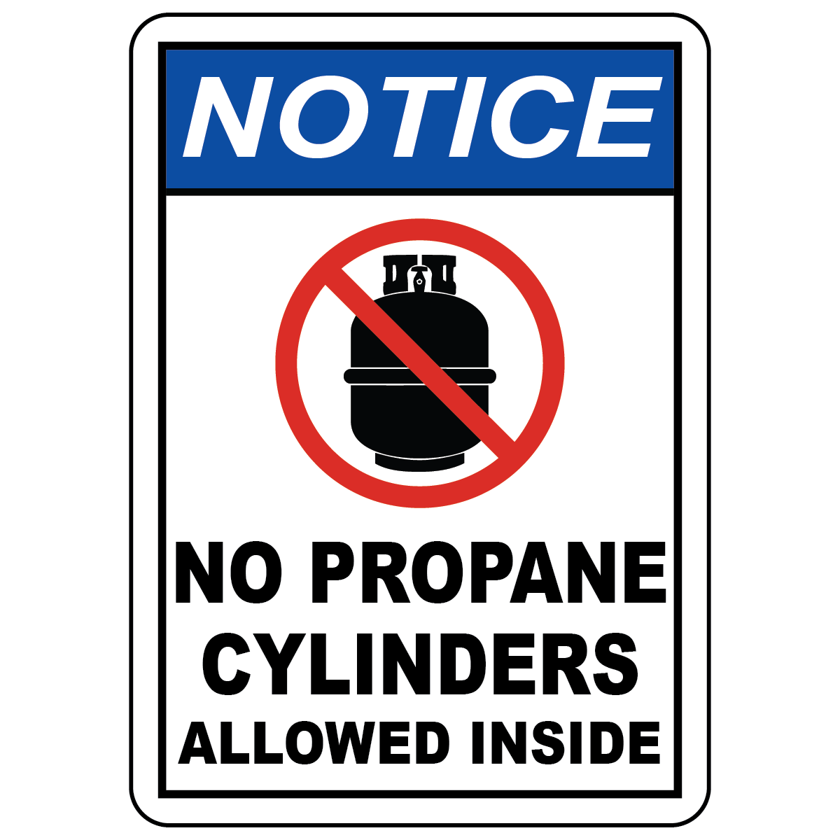 Notice no propane cylinders allowed inside safety sign with prohibition symbol