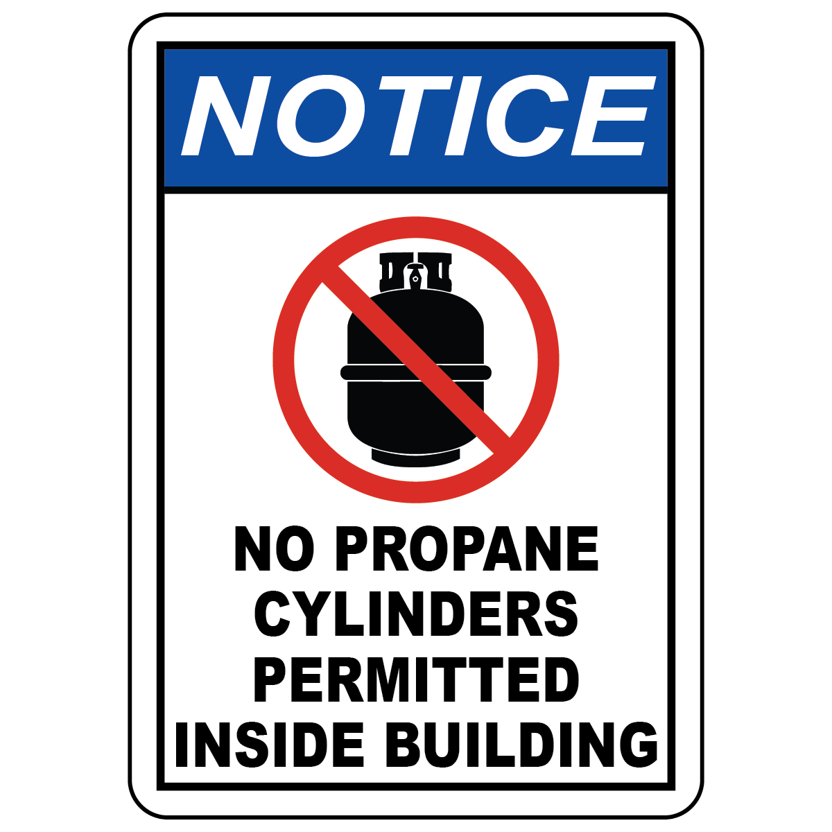 Notice no propane cylinders permitted inside building safety sign with prohibition symbol