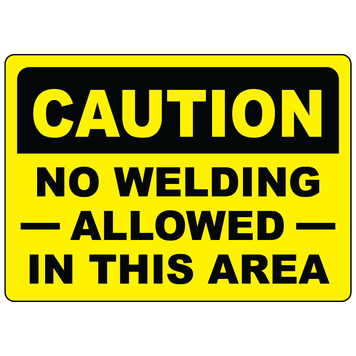 Caution no welding allowed in this area OSHA safety sign