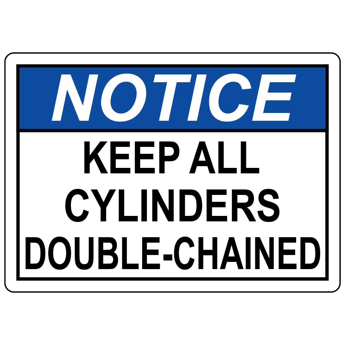 Notice keep all cylinders double chained ANSI OSHA safety sign