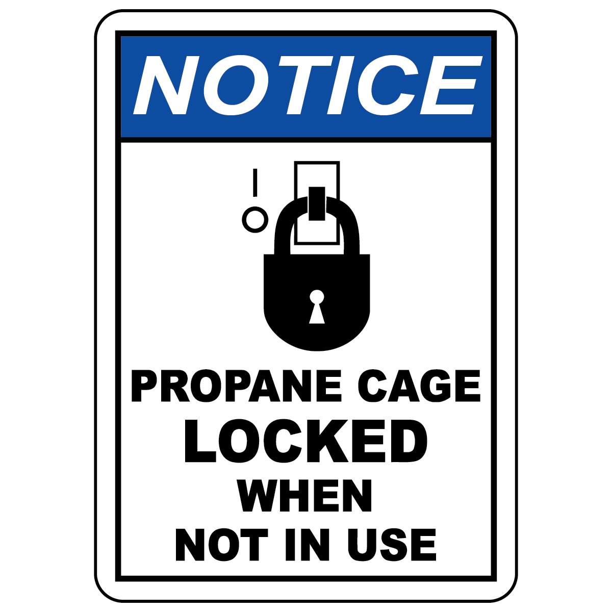 Notice propane cage locked when not in use safety sign with lock symbol