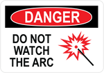 osha danger sign: do not watch the arc