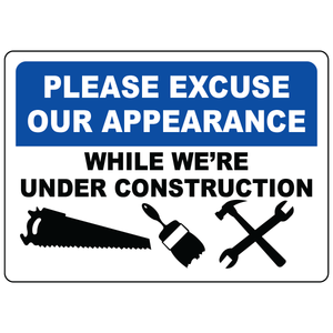 Please excuse our appearance while under construction safety sign