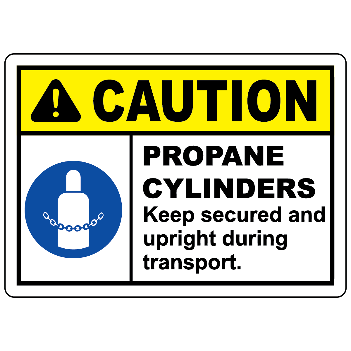 Caution propane cylinders keep secured and upright during transport safety sign