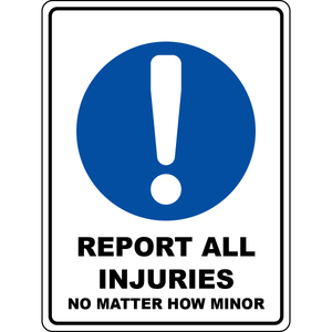 Report all injuries no matter how minor safety sign