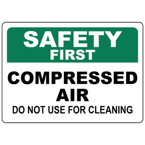 Safety First compressed air sign warning not to use compressed air for cleaning purposes