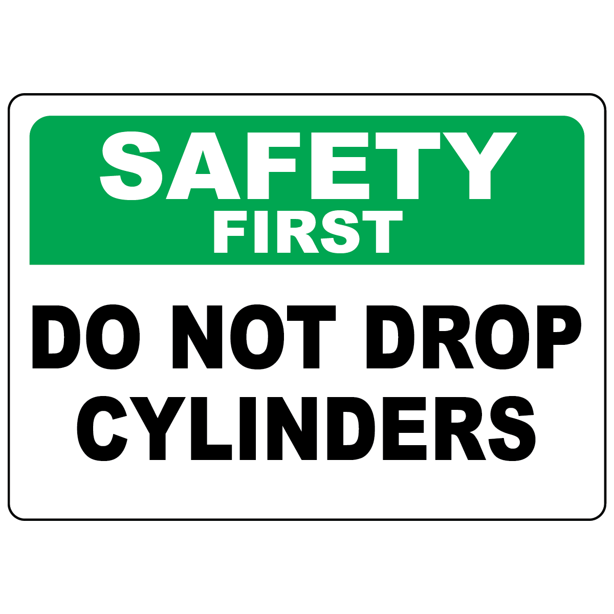 Safety First do not drop cylinders ANSI OSHA safety sign
