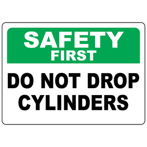 Safety First do not drop cylinders ANSI OSHA safety sign