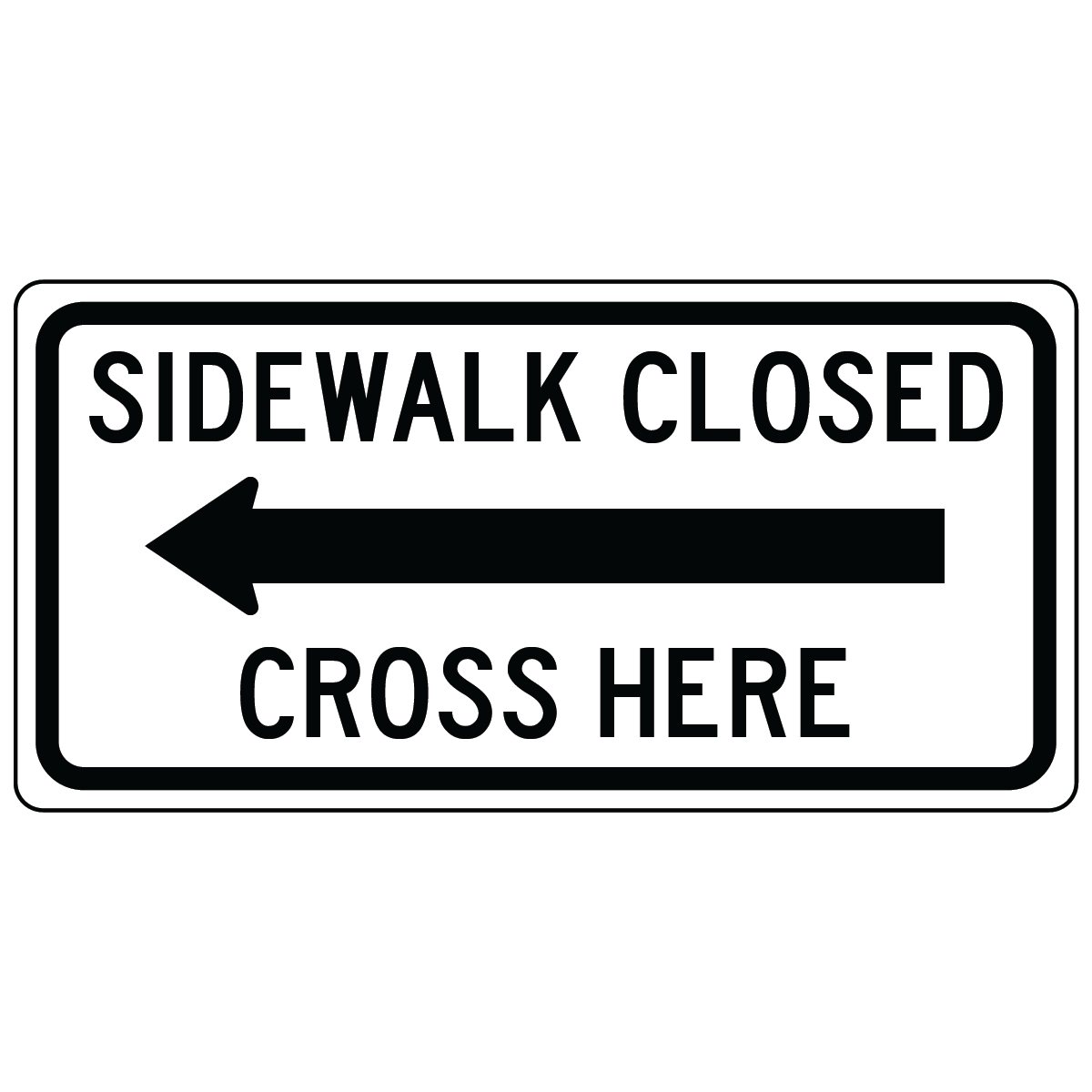 Sidewalk closed cross here left arrow pedestrian sign