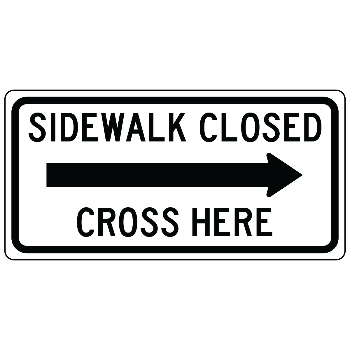 Sidewalk closed cross here right arrow pedestrian sign
