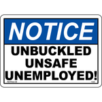 Notice Unbuckled = Unsafe = Unemployed safety sign