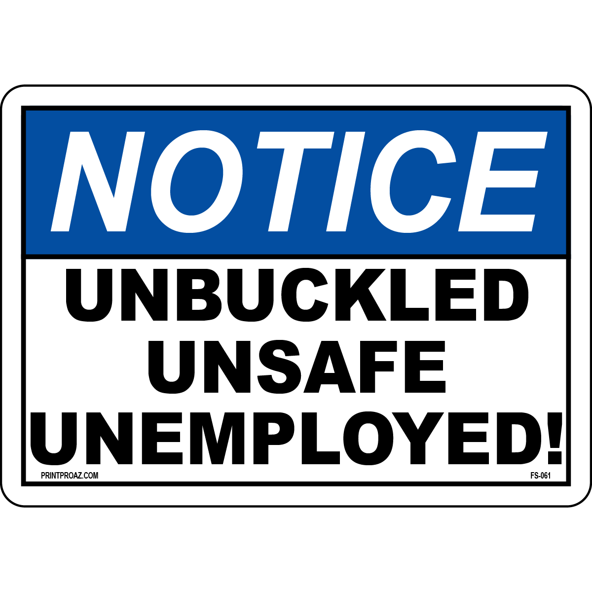 Notice Unbuckled = Unsafe = Unemployed safety sign