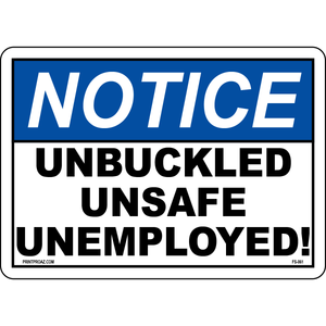 Notice Unbuckled = Unsafe = Unemployed safety sign