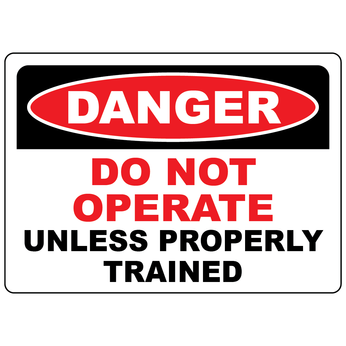 Danger do not operate unless properly trained OSHA safety sign