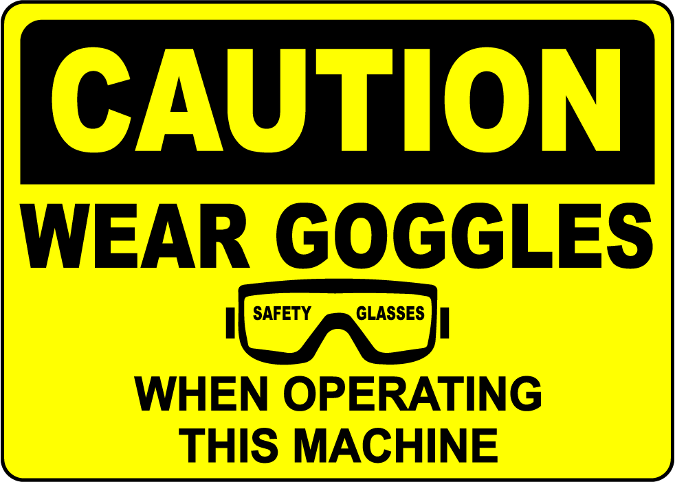 Wear goggles while operating machine safety label sign