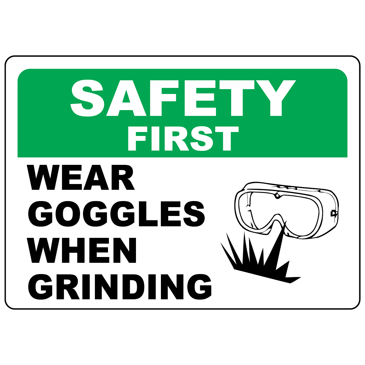 Safety first wear goggles when grinding OSHA safety sign