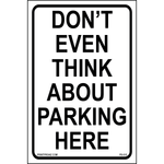 Don’t Even Think About Parking Here sign printed on durable rust-resistant aluminum for outdoor private property parking enforcement