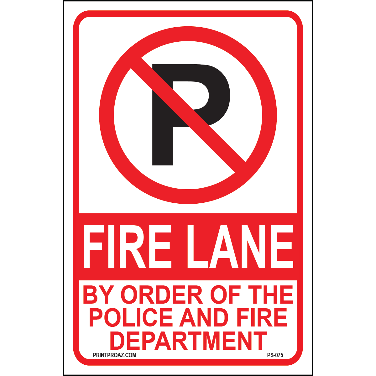 Fire Lane By Order of the Police and Fire Department sign with black P and red cancel no parking symbol at top printed on