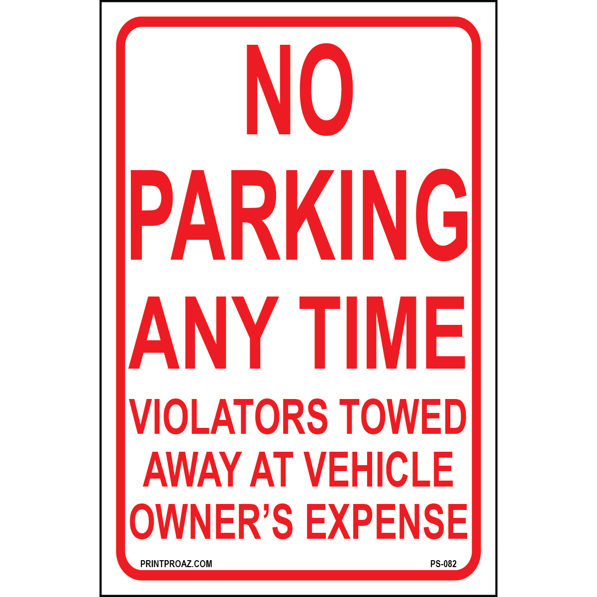 No Parking Any Time Violators Towed Away at Vehicle Owner's Expense sign printed on durable rust-resistant aluminum for