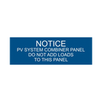 LB-040018-153 - 1x3, Notice PV System Combiner Panel  Do Not add loads to this panel, PV-002